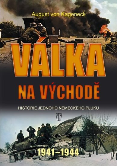 von Kageneck August: Válka na východě - Historie jednoho německého pluku 1941-1944 von Kageneck August: Válka na východě - Historie jednoho německého pluku 1941-1944
