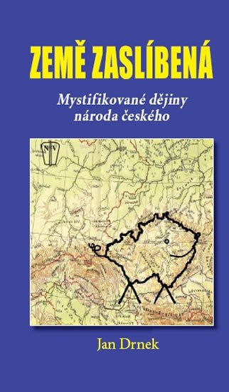 Drnek Jan: Země zaslíbená - Mystifikované dějiny národa českého Drnek Jan: Země zaslíbená - Mystifikované dějiny národa českého