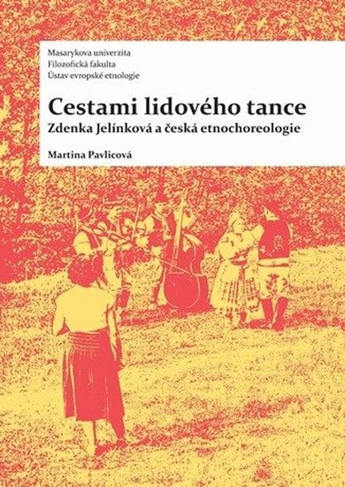 Pavlicová Martina: Cestami lidového tance: Zdenka Jelínková a česká etnochoreologie