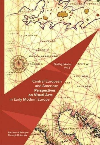 Jakubec Ondřej: Central European and American Perspektives on Visual Arts in Early Modern E