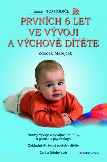 Matějček Zdeněk: Prvních 6 let ve vývoji a výchově dítěte Matějček Zdeněk: Prvních 6 let ve vývoji a výchově dítěte