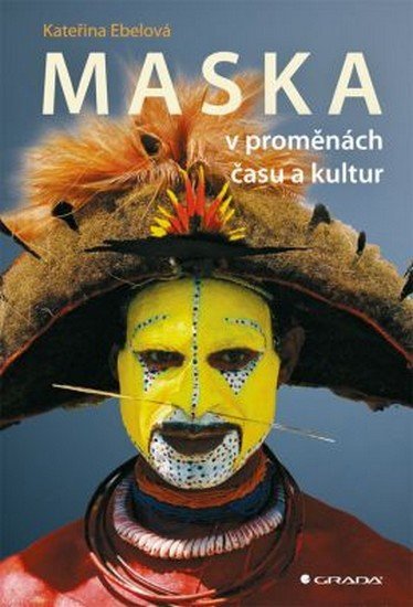 Ebelová Kateřina: Maska v proměnách času a kultur