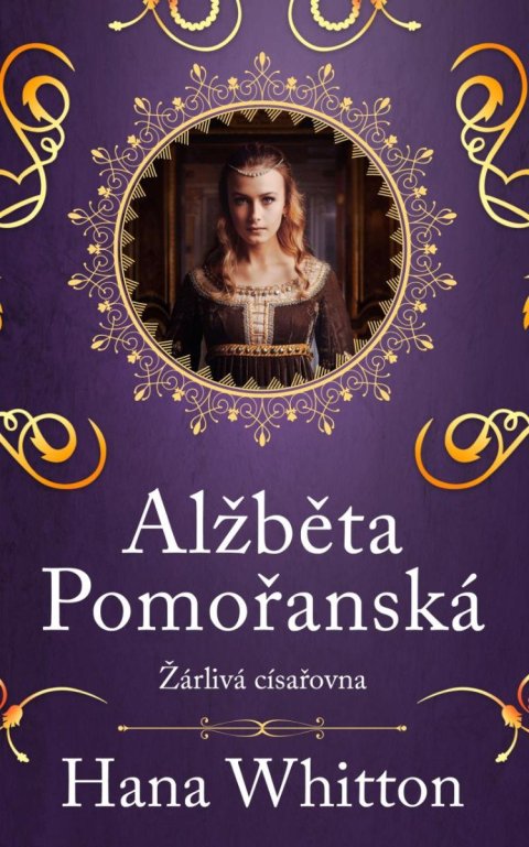 Whitton Hana: Alžběta Pomořanská – Žárlivá císařovna Whitton Hana: Alžběta Pomořanská – Žárlivá císařovna