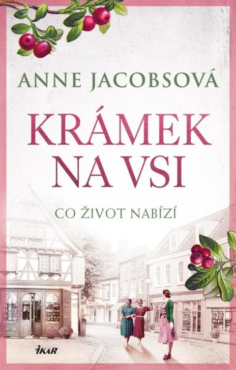 Jacobsová Anne: KRÁMEK NA VSI: Co život nabízí Jacobsová Anne: KRÁMEK NA VSI: Co život nabízí