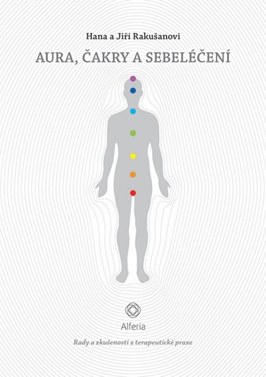 Rakušanová Hana: Aura, čakry a sebeléčení - Rady a zkušenosti z terapeutické praxe
