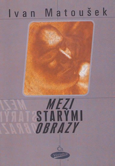 Matoušek Ivan: Mezi starými obrazy