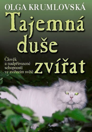 Krumlovská Olga: Tajemná duše zvířat - Člověk a nadpřirozené schopnosti ve zvířecím světě