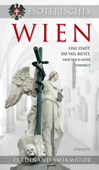 Šmikmátor Ferdinand: Esoterisches Wien - Eine Stadt, die viel bietet, aber noch mehr verbirgt Šmikmátor Ferdinand: Esoterisches Wien - Eine Stadt, die viel bietet, aber noch mehr verbirgt
