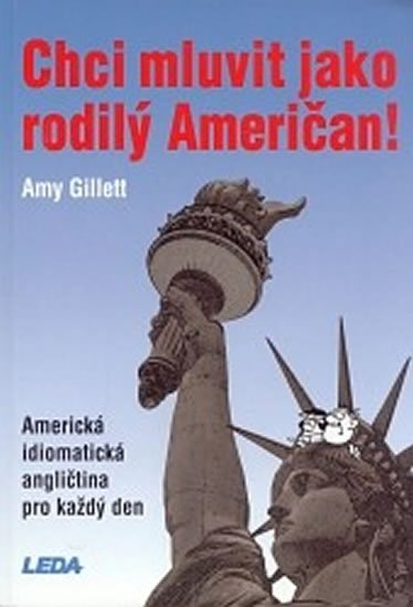 Gillett Amy: Chci mluvit jako rodilý Američan! - Amerikcá idiomatická angličtina pro kaž