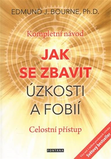 Bourne Edmund J.: Jak se zbavit úzkosti a fobií - Kompletní návod. Celostní přístup Bourne Edmund J.: Jak se zbavit úzkosti a fobií - Kompletní návod. Celostní přístup