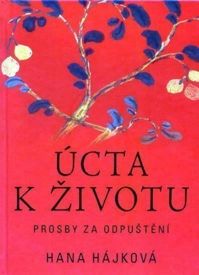 Hájková Hana: Úcta k životu - Prosby za odpuštění