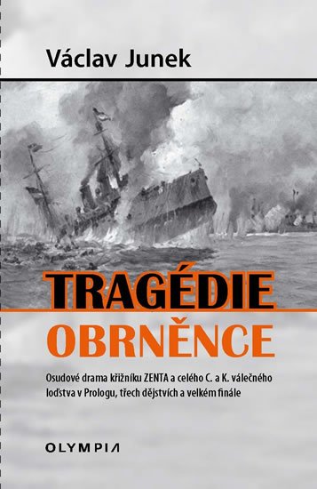 Junek Václav: Tragédie obrněnce - Osudové drama křižníku ZENTA a celého C. a K. válečného