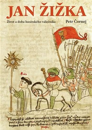 Čornej Petr: Jan Žižka - Život a doba husitského válečníka Čornej Petr: Jan Žižka - Život a doba husitského válečníka