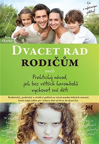 Oates Kim: Dvacet rad rodičům aneb Praktický návod, jak bez větších karambolů vychovat Oates Kim: Dvacet rad rodičům aneb Praktický návod, jak bez větších karambolů vychovat