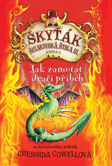 Cowellová Cressida: Jak zamotat dračí příběh (Škyťák Šelmovská Štika III.) 5 Cowellová Cressida: Jak zamotat dračí příběh (Škyťák Šelmovská Štika III.) 5