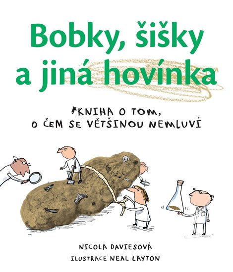 Davies Nicola: Bobky, šišky a jiná hovínka - Kniha o tom, o čem se většinou nemluví Davies Nicola: Bobky, šišky a jiná hovínka - Kniha o tom, o čem se většinou nemluví