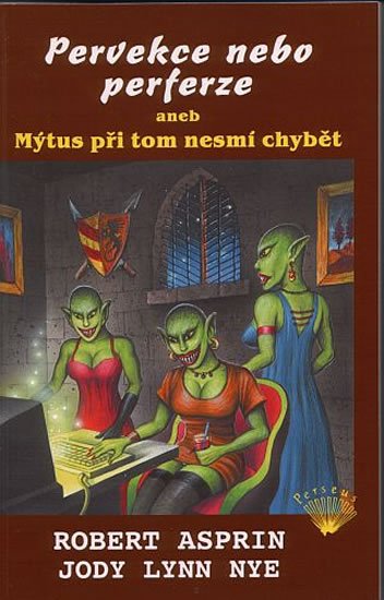 Asprin Robert: Pervekce nebo perferze aneb Mýtus při tom nesmí chybět Asprin Robert: Pervekce nebo perferze aneb Mýtus při tom nesmí chybět