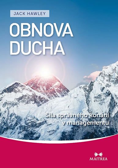 Hawley Jack: Obnova ducha - Síla správného konání v managementu Hawley Jack: Obnova ducha - Síla správného konání v managementu