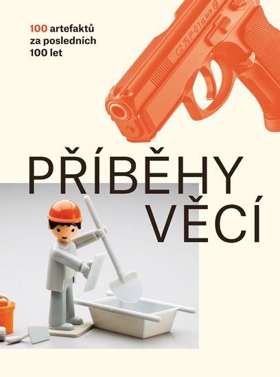 Nováková Petra: Příběhy věcí - 100 artefaktů za posledních 100 let Nováková Petra: Příběhy věcí - 100 artefaktů za posledních 100 let