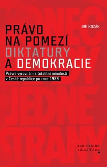 Kozák Jiří: Právo na pomezí diktatury a demokracie - Právní vyrovnání s totalitní minul