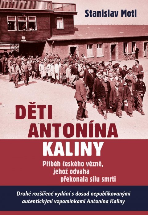 Motl Stanislav: Děti Antonína Kaliny - Příběh českého vězně, jehož odvaha překonala sílu sm Motl Stanislav: Děti Antonína Kaliny - Příběh českého vězně, jehož odvaha překonala sílu sm