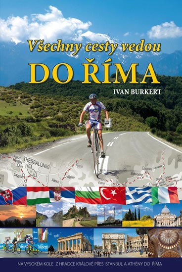 Burkert Ivan: Všechny cesty vedou do Říma - Na vysokém kole z Hradce Králové přes Istanbu