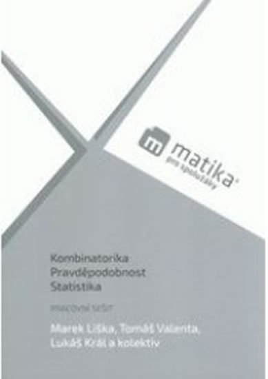 Liška Marek, Král Lukáš, Valenta Tomáš,: Matika pro spolužáky: Kombinatorika, Pravděpodobnost a Statistika - PS Liška Marek, Král Lukáš, Valenta Tomáš,: Matika pro spolužáky: Kombinatorika, Pravděpodobnost a Statistika - PS