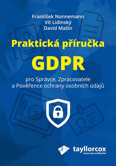 Nonnemann František: Praktická příručka GDPR pro Správce, Zpracovatele a Pověřence ochrany osobn Nonnemann František: Praktická příručka GDPR pro Správce, Zpracovatele a Pověřence ochrany osobn