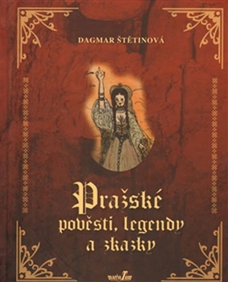 Štětinová Dagmar: Pražské pověsti, legendy a zkazky Štětinová Dagmar: Pražské pověsti, legendy a zkazky
