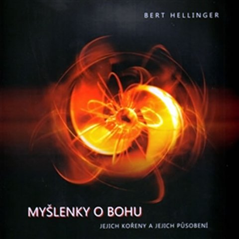Hellinger Bert: Myšlenky o Bohu - jejich kořeny a jejich působení