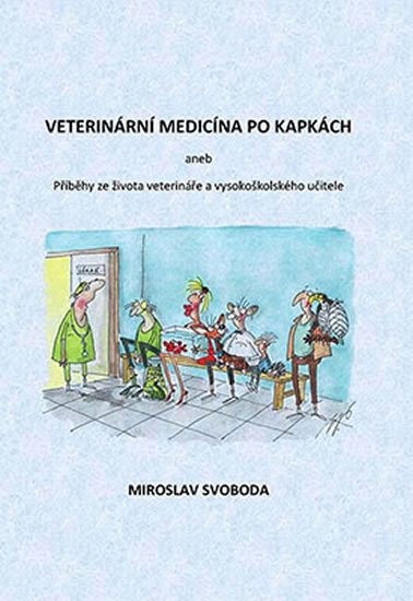 Svoboda Miroslav: Veterinární medicína po kapkách aneb Příběhy ze života veterináře a vysokoš Svoboda Miroslav: Veterinární medicína po kapkách aneb Příběhy ze života veterináře a vysokoš