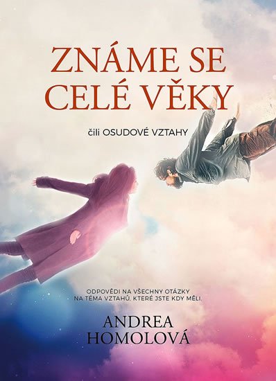 Homolová Andrea: Známe se celé věky čili osudové vztahy Homolová Andrea: Známe se celé věky čili osudové vztahy
