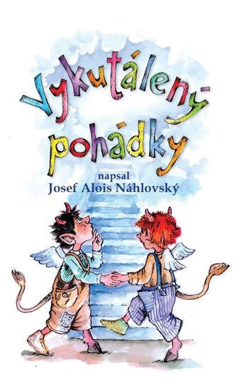 Náhlovský Josef Alois: Vykutálený pohádky
