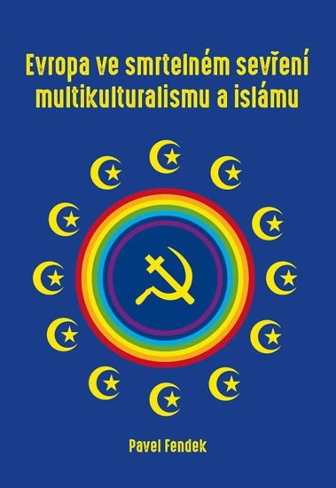 Fendek Pavel: Evropa ve smrtelném sevření multikulturalismu a islámu