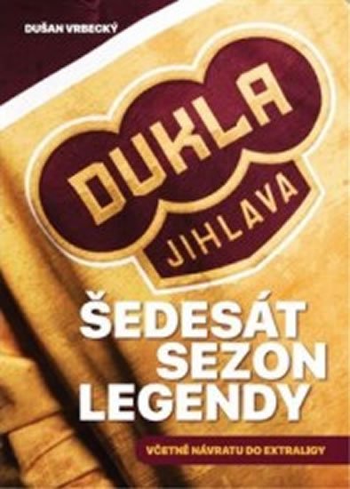 Vrbecký Dušan: Dukla Jihlava - Šedesát sezon legendy včetně návratu do extraligy