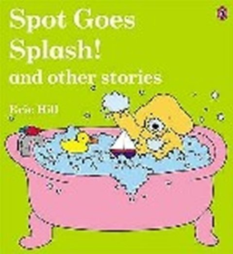 Hill Eric: Spot Goes Splash! and Other Stories