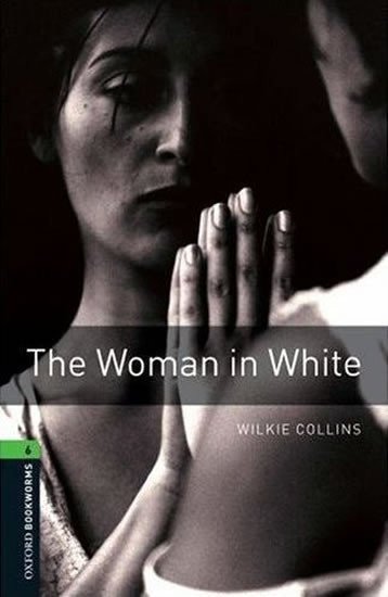 Collins Wilkie: Oxford Bookworms Library 6 The Woman in White (New Edition)