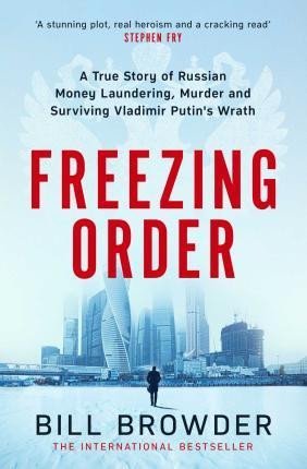Browder Bill: Freezing Order - A True Story of Money Laundering, Murder, and Surviving Vl