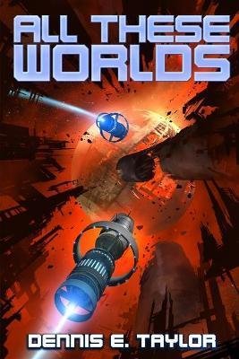 Taylor Dennis E.: All These Worlds (Bobiverse 3)