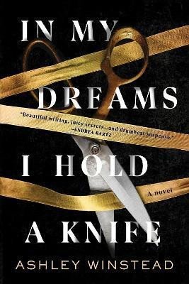 Winstead Ashley: In My Dreams I Hold a Knife : A Novel
