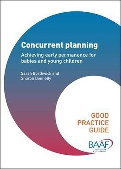 Borthwick Sarah: Concurrent Planning : Achieving Early Permanence for Babies and Young Child
