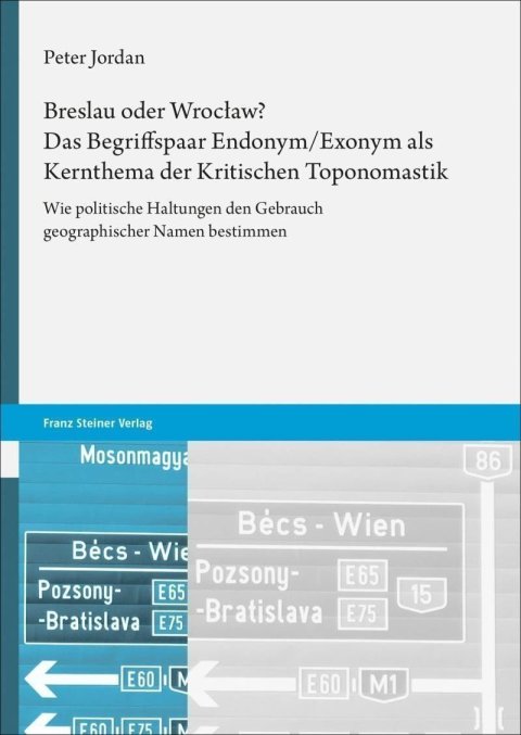 Jordan Peter: Breslau Oder Wroclaw? Das Begriffspaar Endonym/Exonym ALS Kernthema Der Kri