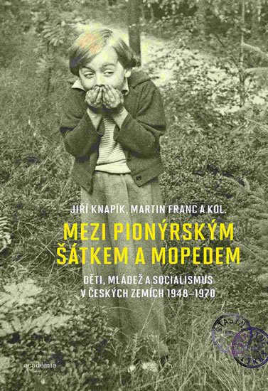 Franc Martin: Mezi pionýrským šátkem a mopedem - Děti, mládež a socialismus v českých zem