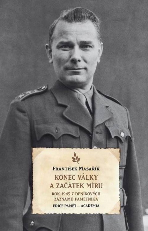 Masařík František: Konec války a začátek míru - Rok 1945 z deníkových záznamů pamětníka