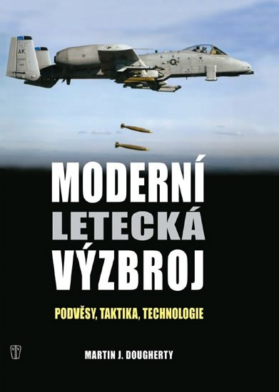 Dougherthy Martin J.: Moderní letecká výzbroj - Podvěsy, taktika, technologie