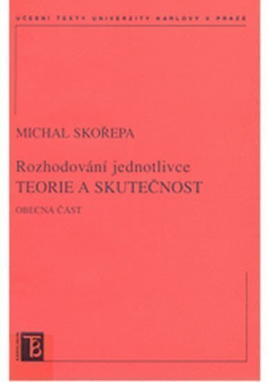 Skořepa Michal: Teorie a skutečnost. Rozhodování jednotlivce. Obecná část