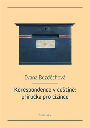 Bozděchová Ivana: Korespondence v češtině: příručka pro cizince