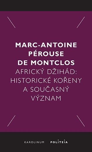 Pérouse de Montclos Marc-Antoine: Africký džihád - Historické kořeny a současný význam
