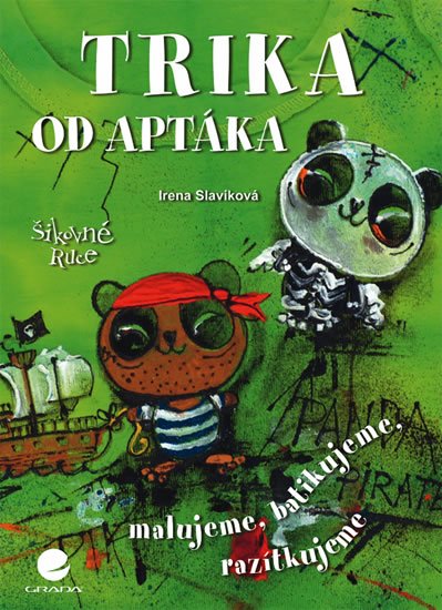 Slavíková Irena: Trika od Aptáka - Malovaná, batikovaná, razítkovaná Slavíková Irena: Trika od Aptáka - Malovaná, batikovaná, razítkovaná
