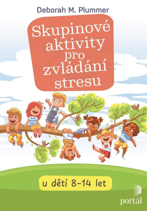 Plummer Deborah M.: Skupinové aktivity pro zvládání stresu u dětí 8-14 let Plummer Deborah M.: Skupinové aktivity pro zvládání stresu u dětí 8-14 let